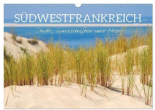 Südwestfrankreich - Städte, Landschaften und Meer (Wandkalender 2026 DIN A3 quer), CALVENDO Monatskalender: Reise-Highlights in Südwestfrankreich (CALVENDO Orte)