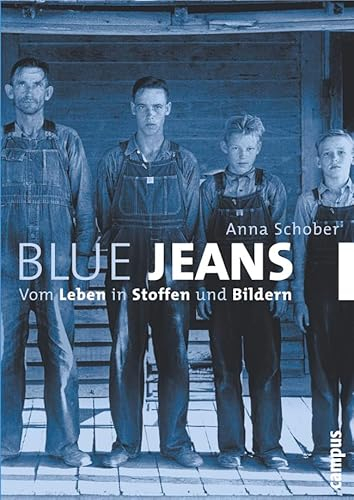 Blue Jeans: Vom Leben in Stoffen und Bildern