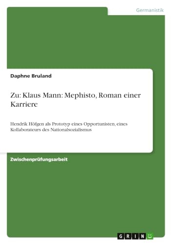 Zu: Klaus Mann: Mephisto, Roman einer Karriere: Hendrik Höfgen als Prototyp eines Opportunisten, eines Kollaborateurs des Nationalsozialismus