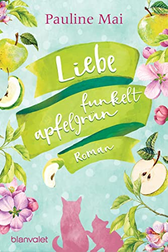 Liebe funkelt apfelgrün: Roman
