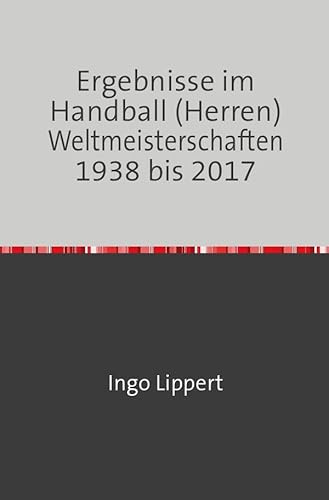 Ergebnisse im Handball (Herren) Weltmeisterschaften 1938 bis 2017