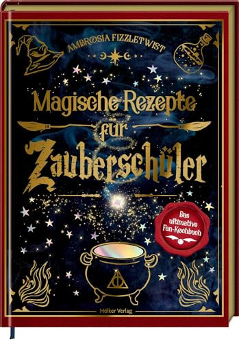 Magische Rezepte für Zauberschüler: Das ultimative Fan-Kochbuch: Geschenk für Potter-Fans, die ihre Küche mit einer Prise Magie verzaubern wollen
