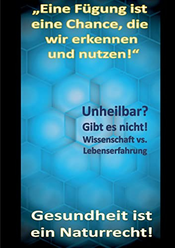 Gesundheit ist ein Naturrecht!: Eine Fügung ist eine Chance, die wir erkennen und nutzen!