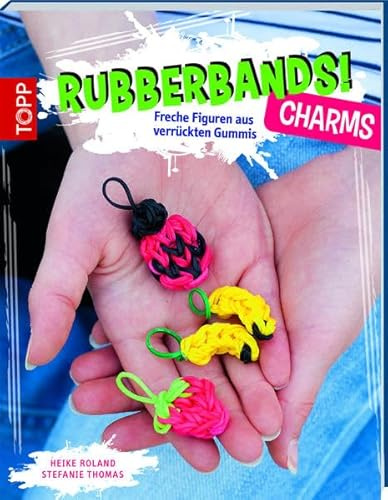 Rubberbands! Charms: Freche Figuren aus verrückten Gummis