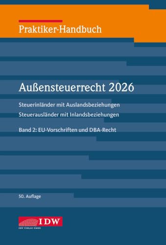 Praktiker-Handbuch Außensteuerrecht 2026, 2 Bände., 50. Auflage: Steuerinländer mit Auslandsbeziehungen Steuerausländer mit Inlandsbeziehungen Bd. 1: ... und DBA-Recht (IDW Praktiker-Handbuch)