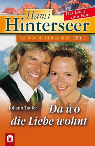Hansi Hinterseer: Da wo die Liebe wohnt: Das Buch zum Film