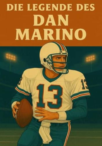 Die Legende des Dan Marino (Football Legenden)