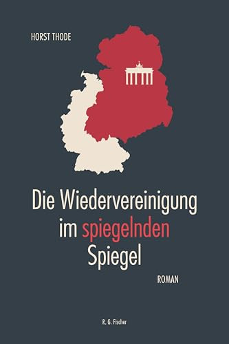 Die Wiedervereinigung im spiegelnden Spiegel: Roman