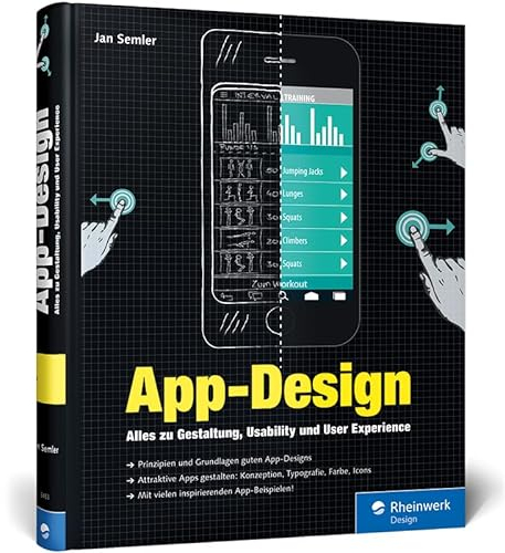 App-Design: Alles zu Gestaltung, Usability und User Experience – Apps für iOS, Android sowie Webapps – Von der Idee zum fertigen Design