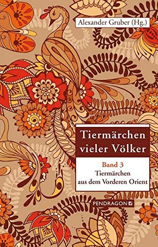 Tiermärchen vieler Völker: Tiermärchen aus dem vorderen Orient: Tiermärchen vieler Völker, Band 3