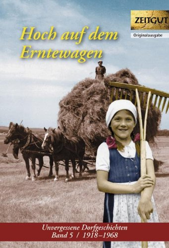 Hoch auf dem Erntewagen: Unvergessene Dorfgeschichten. Band 5. 1918-1968: Unvergessene Dorfgeschichten 1918-1968