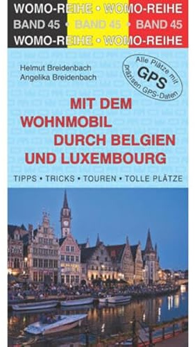 Mit dem Wohnmobil durch Belgien und Luxembourg: Die Anleitung für einen Erlebnisurlaub. Tipps, Tricks, Touren, Tolle Plätze. Alle Plätze mit präzisen GPS-Daten (Womo-Reihe)