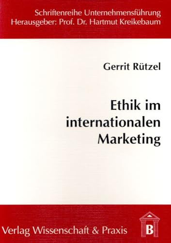 Ethik im internationalen Marketing.: Notwendigkeit und Gestaltungsmöglichkeiten unter besonderer Berücksichtigung der Entwicklungsländer. (Schriftenreihe Unternehmensführung, Band 21)