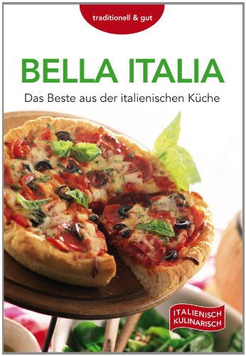 Bella Italia: Das Beste aus der italienischen Küche
