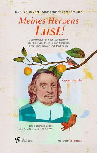 Meines Herzens Lust!: Chor-Projekt mit Paul-Gerhardt-Liedern für einen Schauspieler oder eine Sprecherin / einen Sprecher, 3- bis 4-stg. Chor, Klavier und Band ad lib. (Chorheft)