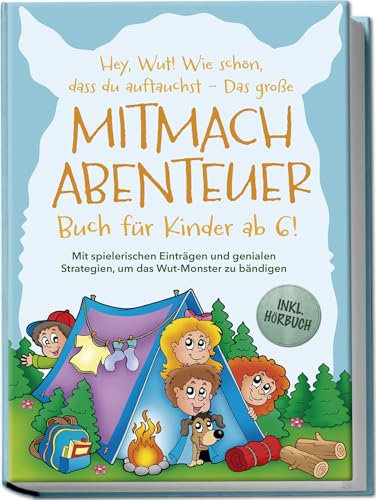 Hey, Wut! Wie schön, dass du auftauchst - Das große Mitmachabenteuer Buch für Kinder ab 6! Mit spielerischen Einträgen und genialen Strategien, um das Wut-Monster zu bändigen