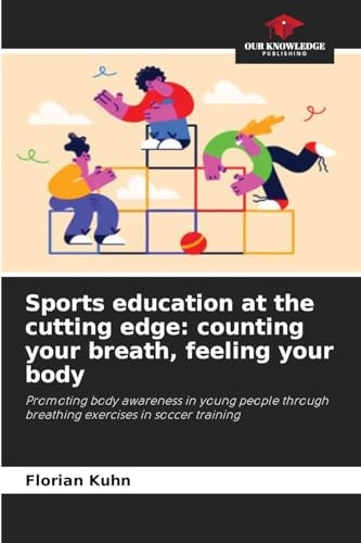 Sports education at the cutting edge: counting your breath, feeling your body: Promoting body awareness in young people through breathing exercises in soccer training