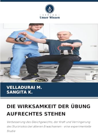 DIE WIRKSAMKEIT DER ÜBUNG AUFRECHTES STEHEN: Verbesserung des Gleichgewichts, der Kraft und Verringerung des Sturzrisikos bei älteren Erwachsenen - eine experimentelle Studie