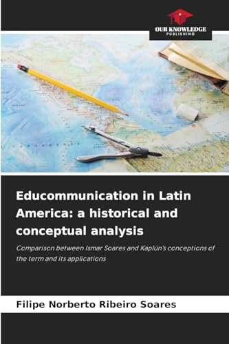 Educommunication in Latin America: a historical and conceptual analysis: Comparison between Ismar Soares and Kaplún's conceptions of the term and its applications