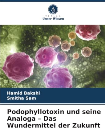 Podophyllotoxin und seine Analoga - Das Wundermittel der Zukunft