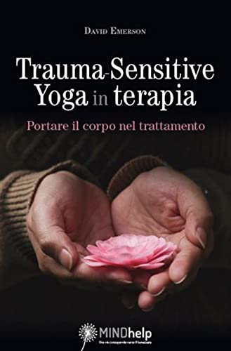Trauma-Sensitive Yoga in terapia. Portare il corpo nel trattamento (Mindhelp)