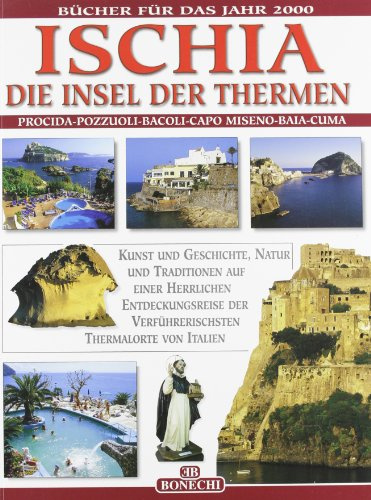 Ischia, Die Insel der Thermen: Procida, Pozzuoli, Bacoli, Cap Miseno, Baia, Cuma. Kunst und Geschichte, Natur und Traditionen auf einer herrlichen ... von Italien (I libri del nuovo millennio)