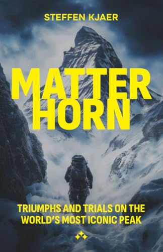 Matterhorn: : Triumphs and Trials of the World's most Iconic Peak