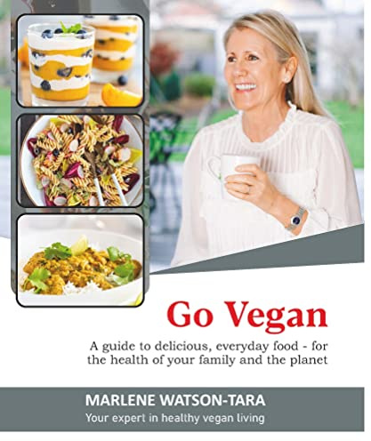 Go Vegan: A guide to delicious everyday Food for the health of your family and the planet
