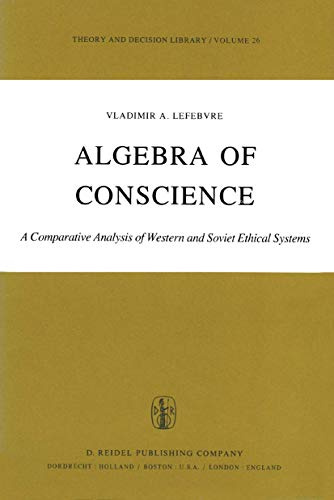 Algebra of Conscience: A Comparative Analysis of Western and Soviet Ethical Systems (Theory and Decision Library, Band 26)