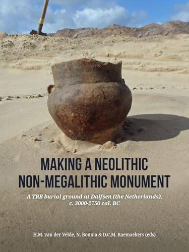 Making a Neolithic non-megalithic monument: A TRB Burial Ground at Dalfsen (the Netherlands), c. 3000-2750 Cal. BC