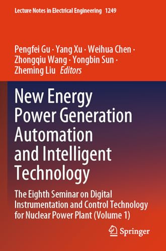 New Energy Power Generation Automation and Intelligent Technology: The Eighth Seminar on Digital Instrumentation and Control Technology for Nuclear ... Notes in Electrical Engineering, 1249)