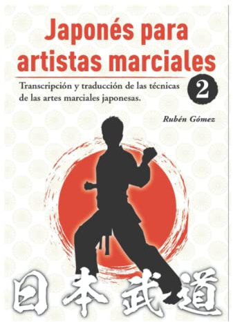 Japonés para artistas marciales 2: Transcripción y explicación de las técnicas de las artes marciales japonesas