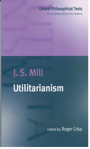 Utilitarianism (Oxford Philosophical Texts)