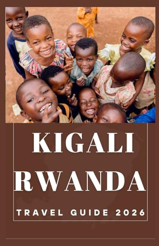 KIGALI RWANDA Travel Guide 2026 (AFRICA COUNTRIES UPDATED LOW BUDGET TRAVEL GUIDE (ENGLISH, GERMAN, ITALIAN, FRENCH, JAPANESE, SPANISH, DUTCH, POLISH))