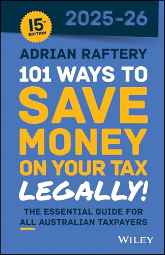 101 Ways to Save Money on Your Tax - Legally! 2025 - 2026: The Essential Guide for All Australian Taxpayers