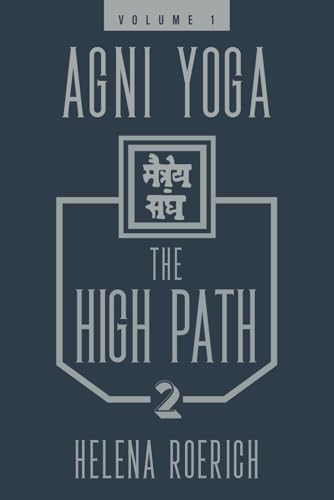 Agni Yoga: The High Path, Part 2: Volume 1