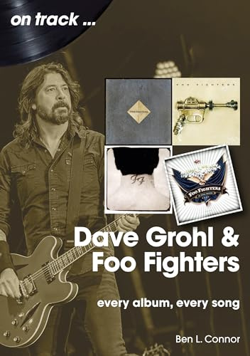 Dave Grohl and the Foo Fighters: Every Album, Every Song (On Track)