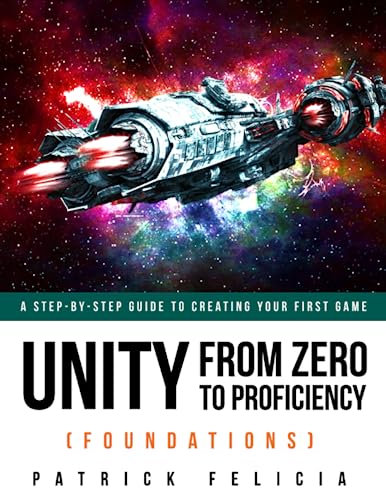 Unity From Zero to Proficiency (Foundations): A step-by-step guide to creating your first game