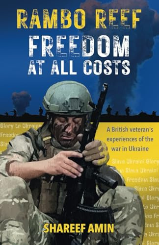 Freedom at All Costs: A British veteran's experiences of the war in Ukraine