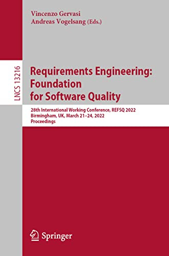 Requirements Engineering: Foundation for Software Quality: 28th International Working Conference, REFSQ 2022, Birmingham, UK, March 21–24, 2022, Proceedings (Lecture Notes in Computer Science)