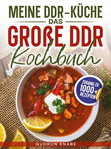 Meine DDR-Küche - Das große DDR Kochbuch: Von Soljanka bis Kalter Hund: Die besten Originalrezepte
