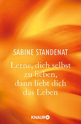 Lerne, dich selbst zu lieben, dann liebt dich das Leben