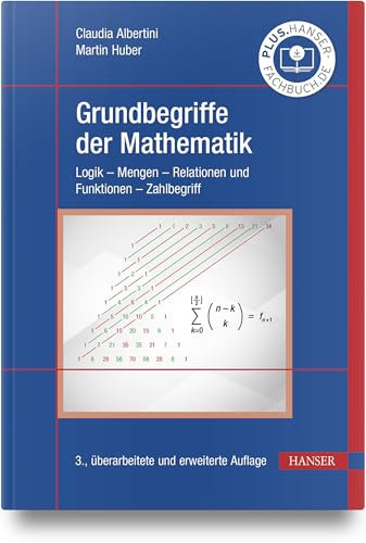 Grundbegriffe der Mathematik: Logik - Mengen - Relationen und Funktionen - Zahlbegriff