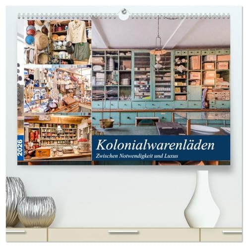 Kolonialwarenläden Zwischen Notwendigkeit und Luxus (hochwertiger Premium Wandkalender 2026 DIN A2 quer), Kunstdruck in Hochglanz: Einkaufen in der Vergangenheit (CALVENDO Orte)