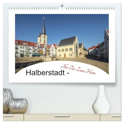 Halberstadt - Ihr Tor zum Harz (hochwertiger Premium Wandkalender 2026 DIN A2 quer), Kunstdruck in Hochglanz: Halberstadt, liegt im nördlichen ... Stadt im Landkreis Harz. (CALVENDO Orte)