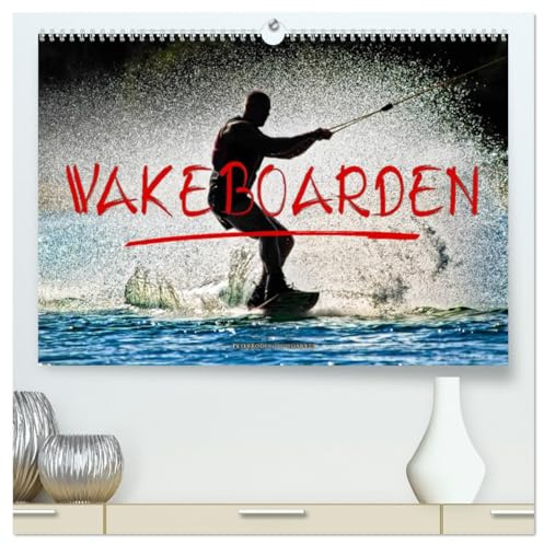 Wakeboarden (hochwertiger Premium Wandkalender 2026 DIN A2 quer), Kunstdruck in Hochglanz: Wakeboarden, ultimativer Funsport mit vielen begeisterten Anhängern. (CALVENDO Sport)