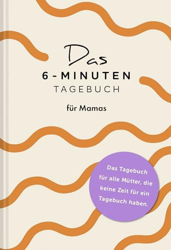Das 6-Minuten-Tagebuch für Mamas: Der Millionenbestseller jetzt auch speziell für Mamas!