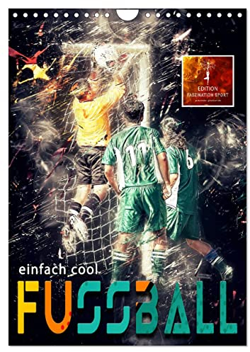 Fussball - einfach cool (Wandkalender 2024 DIN A4 hoch), CALVENDO Monatskalender: Ein Fußballkalender der besonderen Art. (CALVENDO Sport)