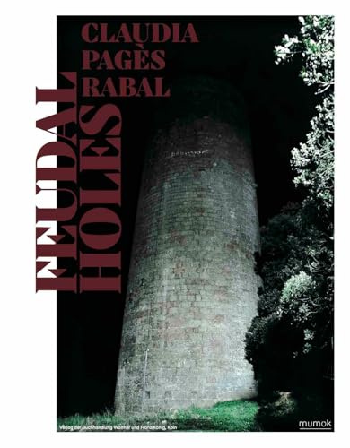 Claudia Pagès Rabal. Feudal Holes: Ausst. Kat. mumok, Wien u. Chisenhale Gallery, London