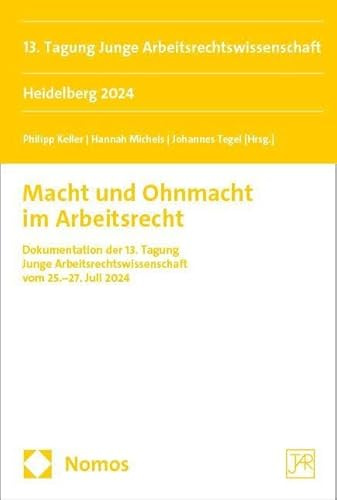 Macht und Ohnmacht im Arbeitsrecht: 13. Tagung Junge Arbeitsrechtswissenschaft Heidelberg 2024